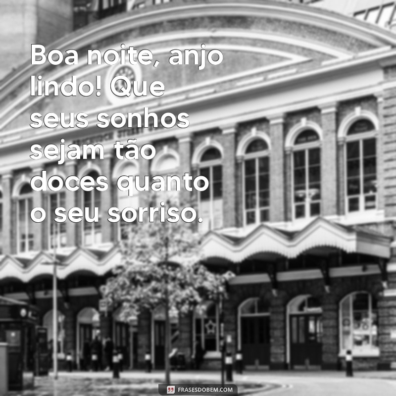 boa noite anjo lindo Boa noite, anjo lindo! Que seus sonhos sejam tão doces quanto o seu sorriso.