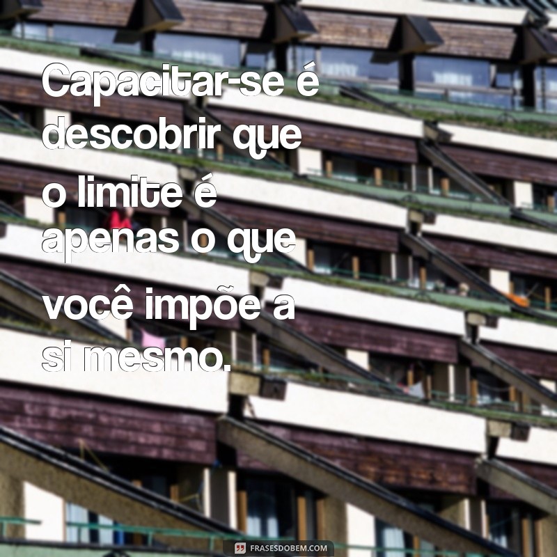 Frases Inspiradoras para Potencializar sua Capacitação Profissional 