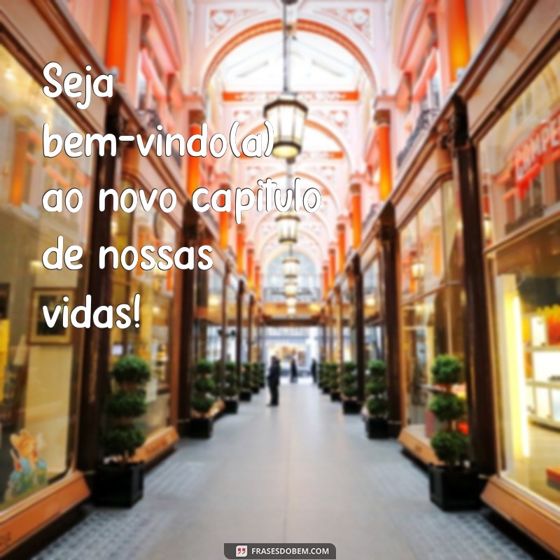 frases cartaz de boas vindas para imprimir Seja bem-vindo(a) ao novo capítulo de nossas vidas!