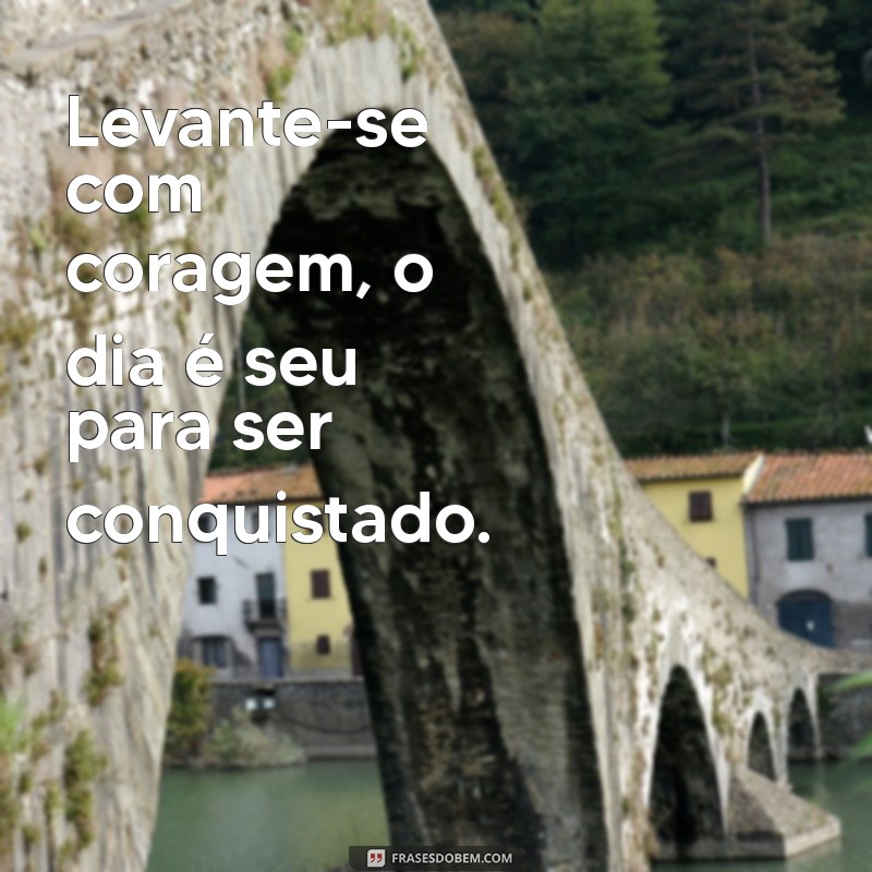 Frases Inspiradoras para Começar o Dia: Mensagens de Amanhecer 