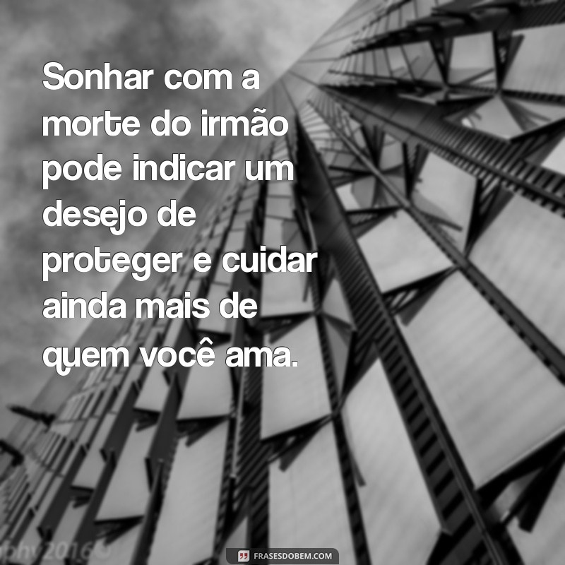 Significado de Sonhar que Seu Irmão Morreu: Interpretações e Simbolismos 