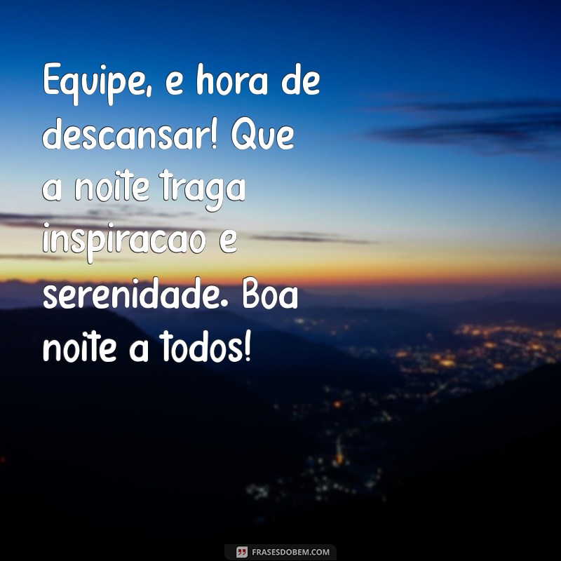 Mensagens de Boa Noite Inspiradoras para Motivar Sua Equipe de Trabalho 