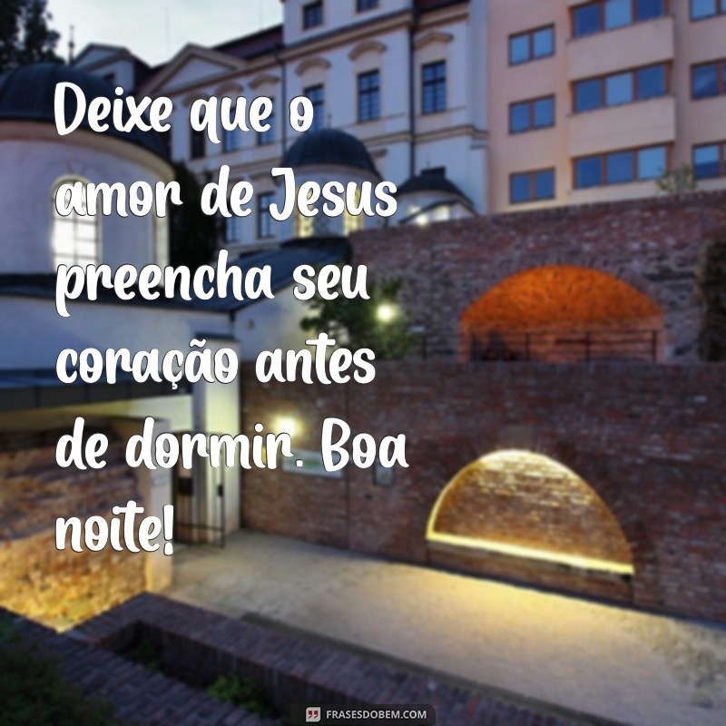 Frases Inspiração de Boa Noite com Jesus para Acalmar o Coração 