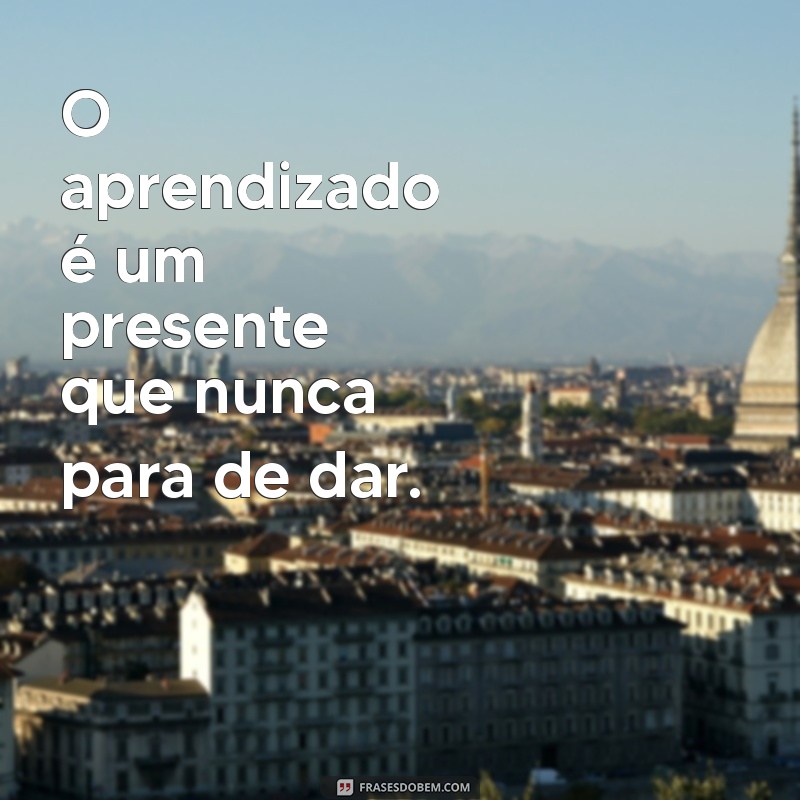 Frases Inspiradoras sobre Aprendizado e Conhecimento para Transformar sua Vida 