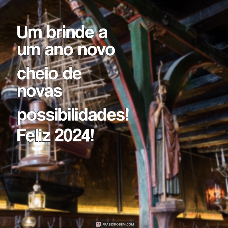 Feliz Ano Novo 2024: Mensagens e Frases Inspiradoras para Celebrar 