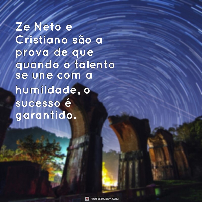 Descubra as melhores frases textão de Ze Neto e Cristiano para se emocionar 