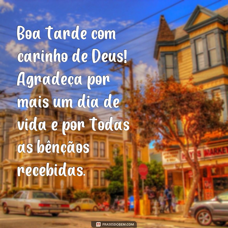 Descubra as mais belas frases de boa tarde com carinho de Deus para iluminar seu dia 