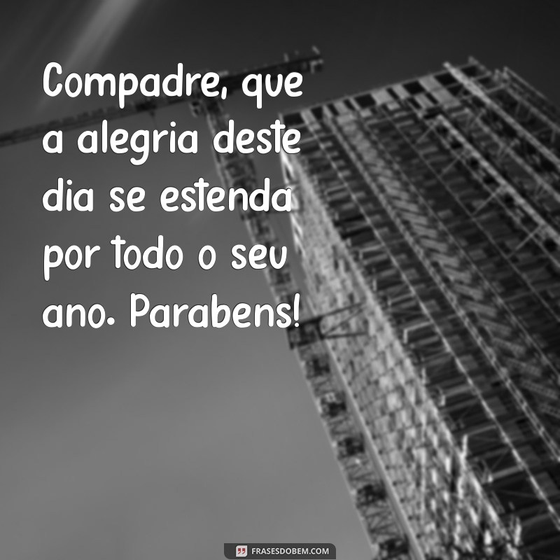 Mensagens Criativas de Parabéns para Compadre: Celebre com Amor e Alegria! 