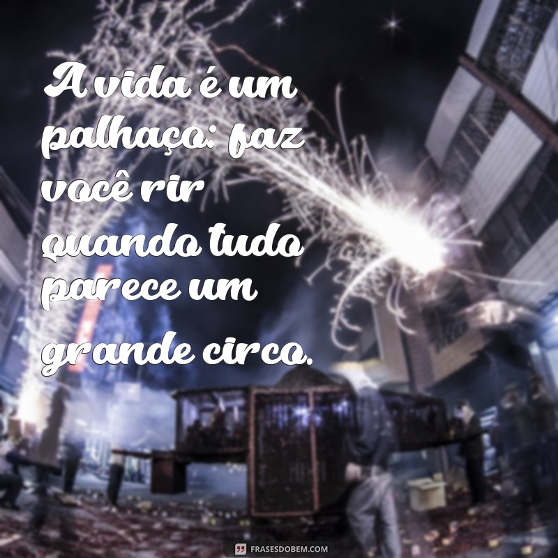 Frases Loucas: Inspirações Divertidas para Agitar Seu Dia 