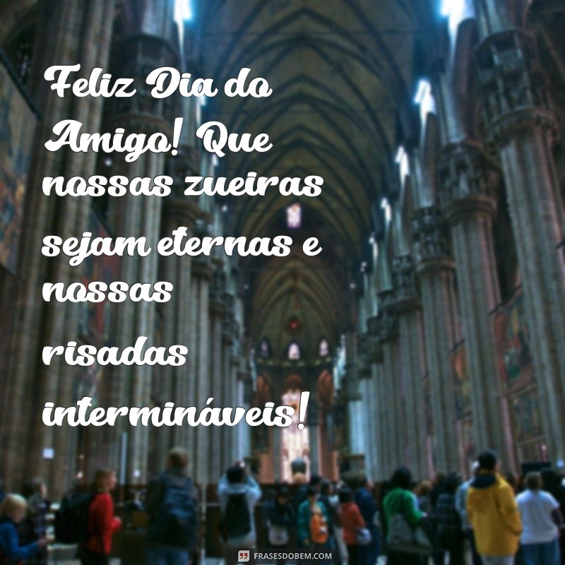 Feliz Dia do Amigo: Celebre com Zueiras e Risadas! 