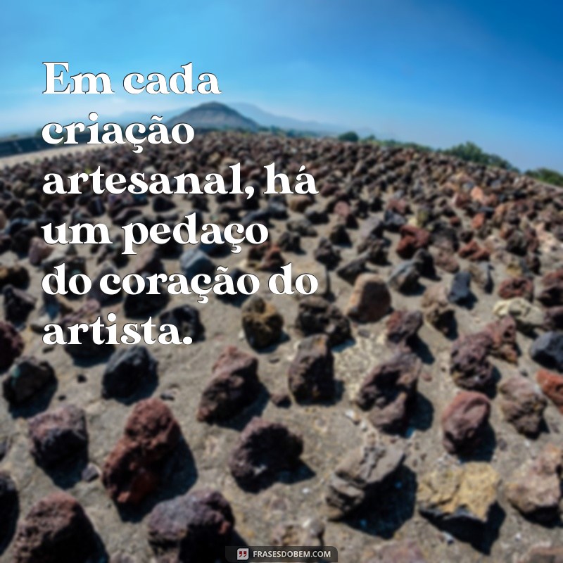 100 Frases Inspiradoras sobre Artesanato para Estimular sua Criatividade 