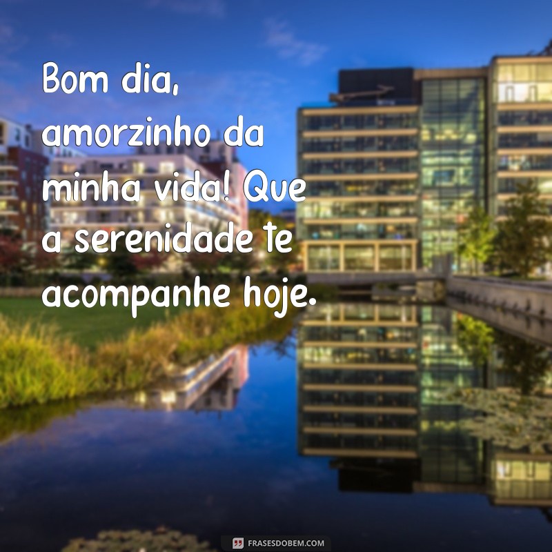 Bom Dia, Amorzinho: Frases Românticas para Começar o Dia com Amor 