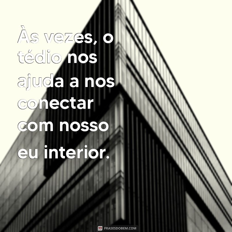 Entenda o Tédio: Como Essa Emoção Pode Influenciar Sua Vida 