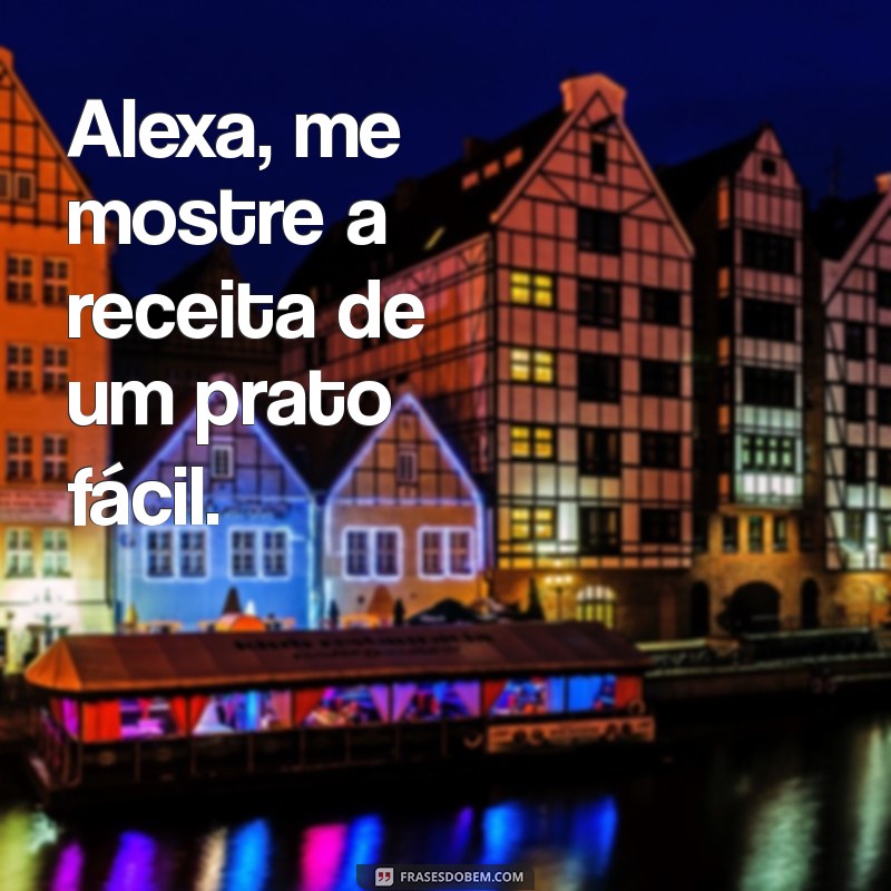 As Melhores Frases para Aproveitar ao Máximo sua Alexa 