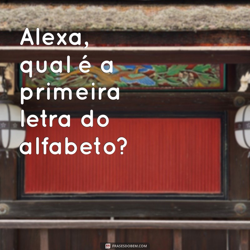 As Melhores Frases para Aproveitar ao Máximo sua Alexa 