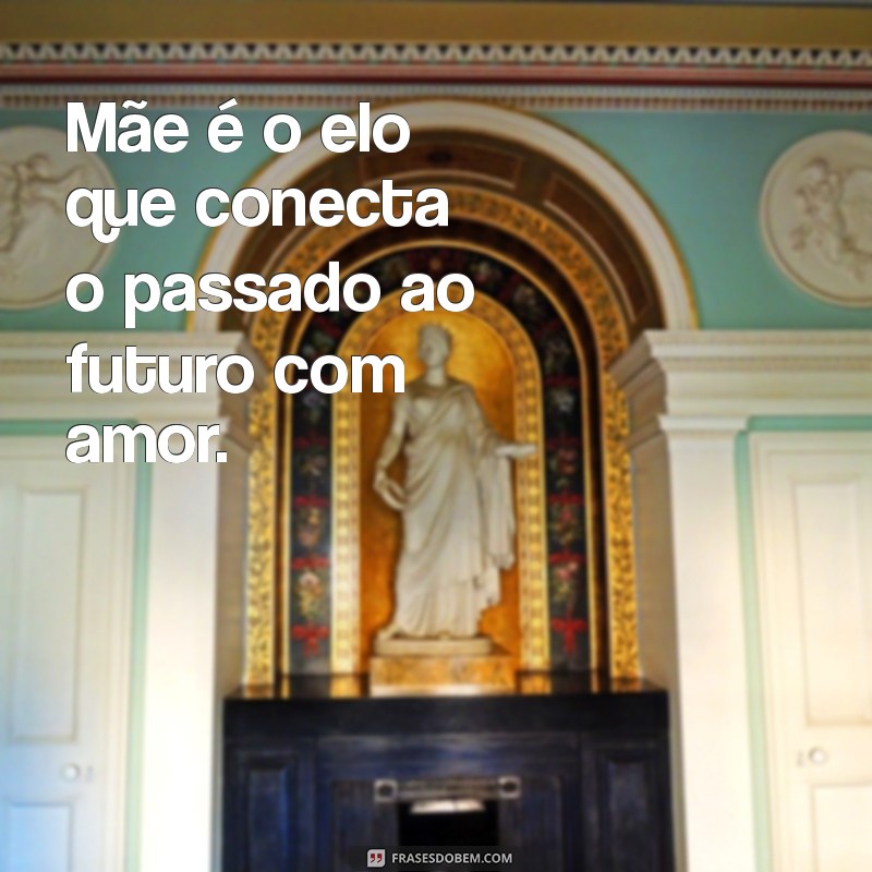 Descubra o Verdadeiro Significado de Mãe Através de Frases Inspiradoras 