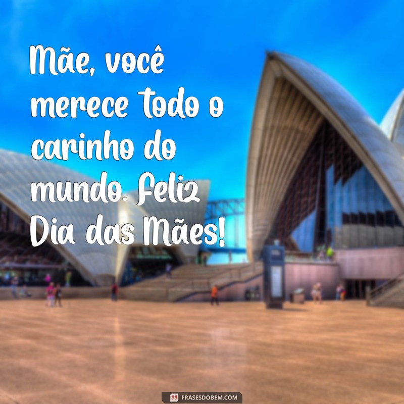 Feliz Dia das Mães: Mensagens e Frases Inspiradoras para Celebrar a Data 