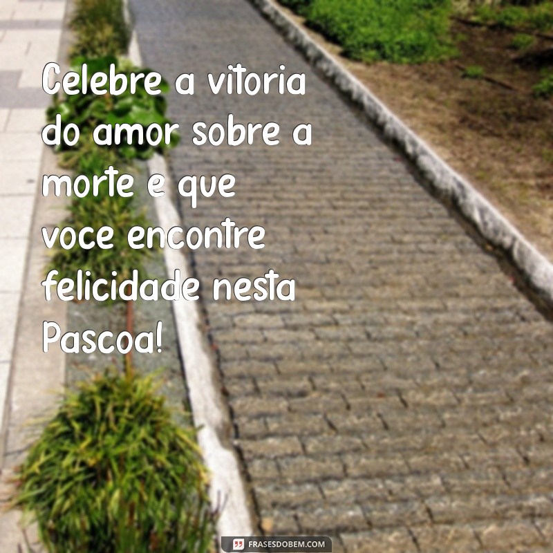 Mensagens Inspiradoras de Feliz Páscoa Cristã para Compartilhar com Amor 