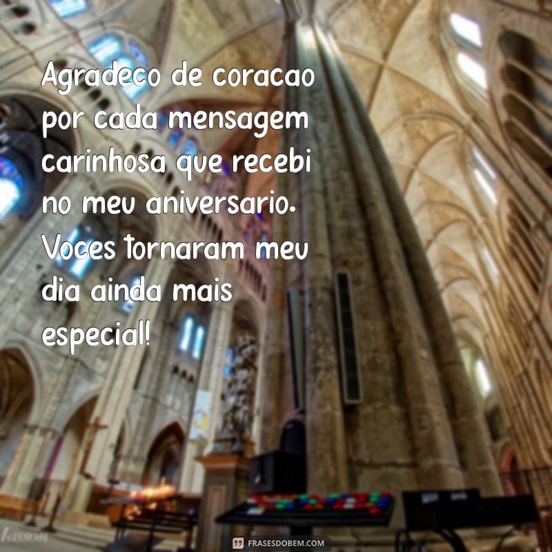 mensagem de agradecimento pelas felicitações recebidas pelo aniversário Agradeço de coração por cada mensagem carinhosa que recebi no meu aniversário. Vocês tornaram meu dia ainda mais especial!