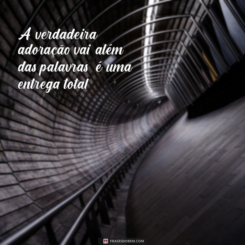 Frases Inspiradoras para Adorar a Deus: Encontre a Sua Conexão Espiritual 