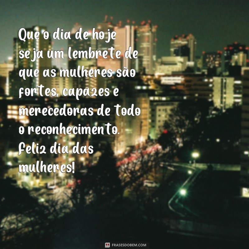 Celebre o Dia das Mulheres com as Melhores Frases de Felicidade 