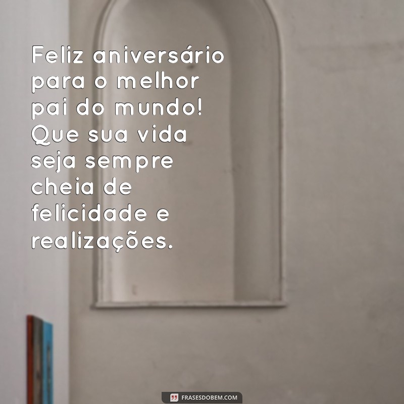 As Melhores Frases para Celebrar o Aniversário do Seu Pai 