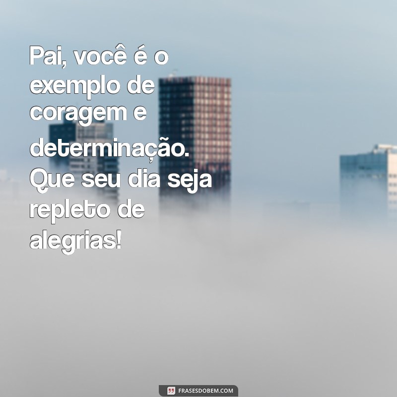 As Melhores Frases para Celebrar o Aniversário do Seu Pai 