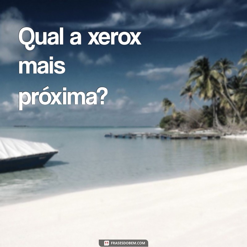 Encontre Serviços de Xerox Perto de Você: Dicas e Locais 