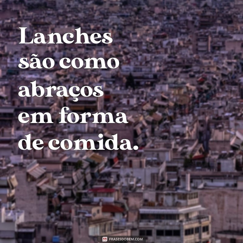 As Melhores Frases para Acompanhar Seu Lanche: Inspiração e Sabor em Cada Mordida 