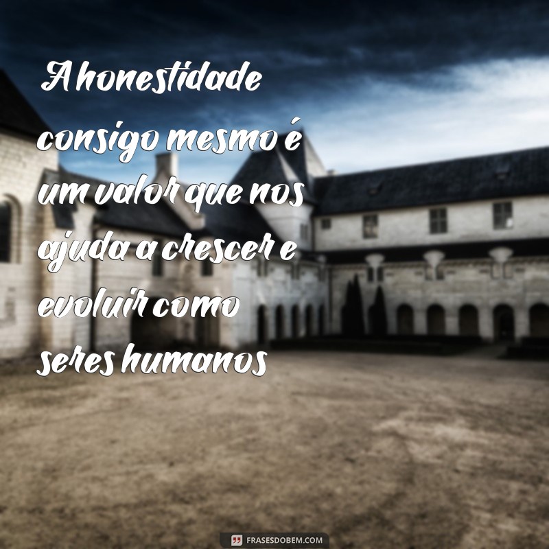 Descubra as melhores frases sobre valores humanos para se inspirar 