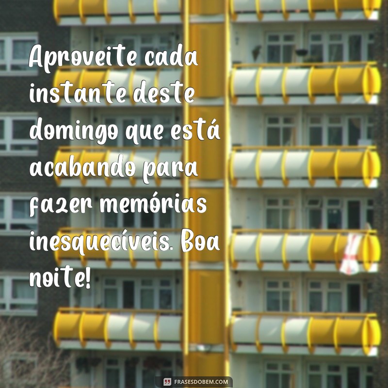 28 Frases Inspiradoras para Encerrar seu Domingo com Boa Noite 