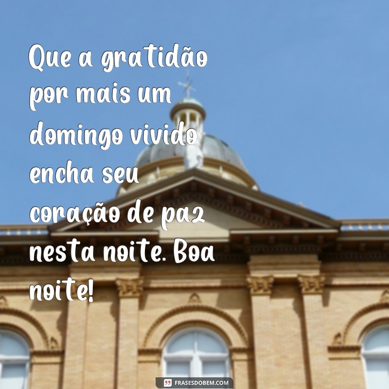 28 Frases Inspiradoras para Encerrar seu Domingo com Boa Noite 