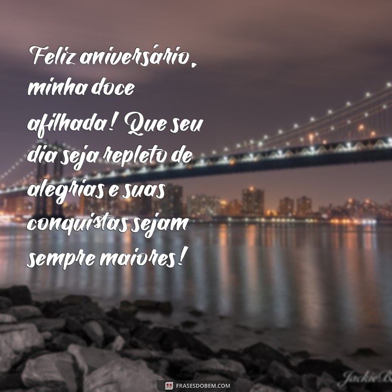 msg de aniversário para afilhada Feliz aniversário, minha doce afilhada! Que seu dia seja repleto de alegrias e suas conquistas sejam sempre maiores!