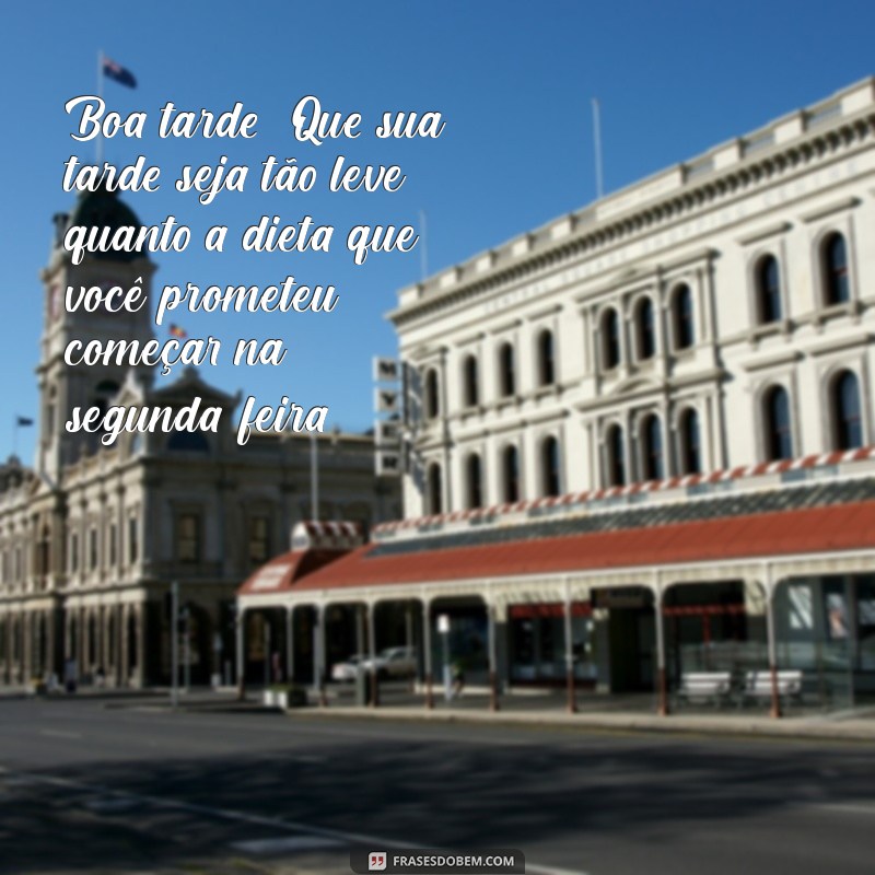 Frases Engraçadas para Desejar uma Boa Tarde e Alegrar o Seu Dia 