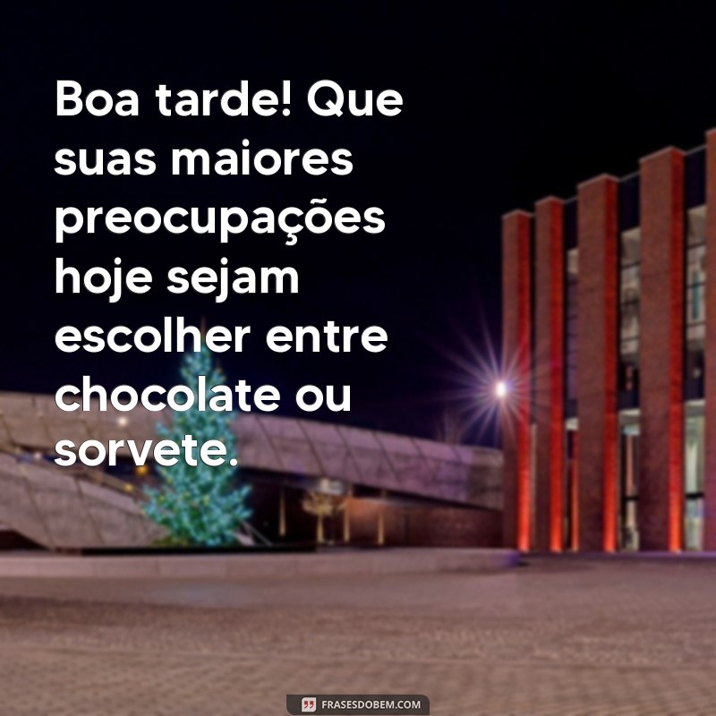 Frases Engraçadas para Desejar uma Boa Tarde e Alegrar o Seu Dia 