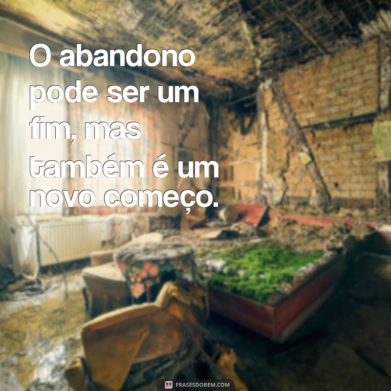 Superando a Dor do Abandono: Mensagens que Ajudam a Curar o Coração 