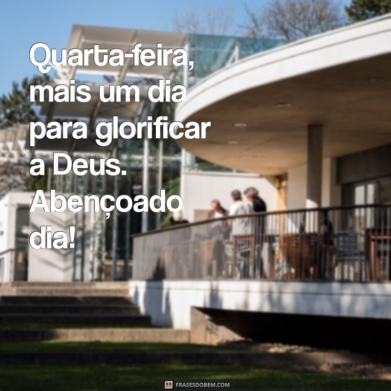 Quarta-feira Abençoada: Frases Inspiradoras para Começar o Dia com Gratidão 