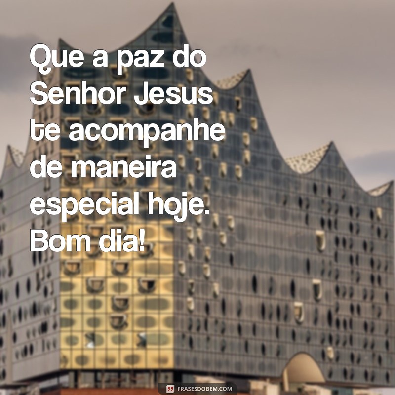 Mensagem Inspiradora de Bom Dia: Encontre a Paz do Senhor Jesus 