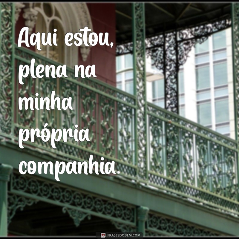 Frases Inspiradoras para Legendar Suas Fotos Sozinha 