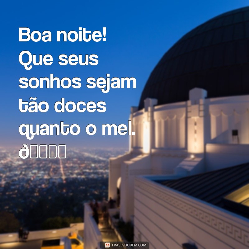 stories boa noite Boa noite! Que seus sonhos sejam tão doces quanto o mel. 🌙✨