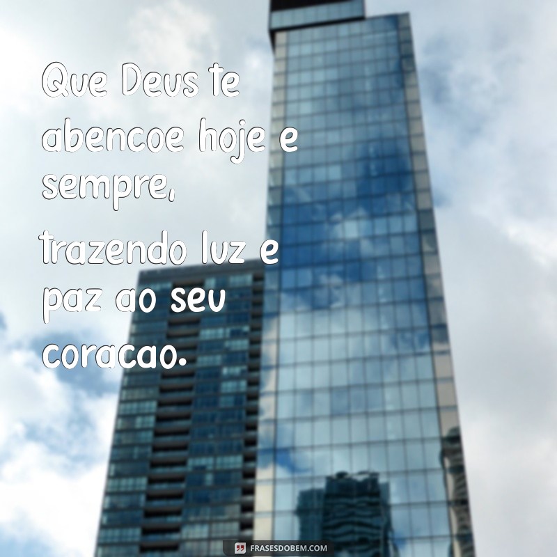 deus te abençoe mensagem Que Deus te abençoe hoje e sempre, trazendo luz e paz ao seu coração.