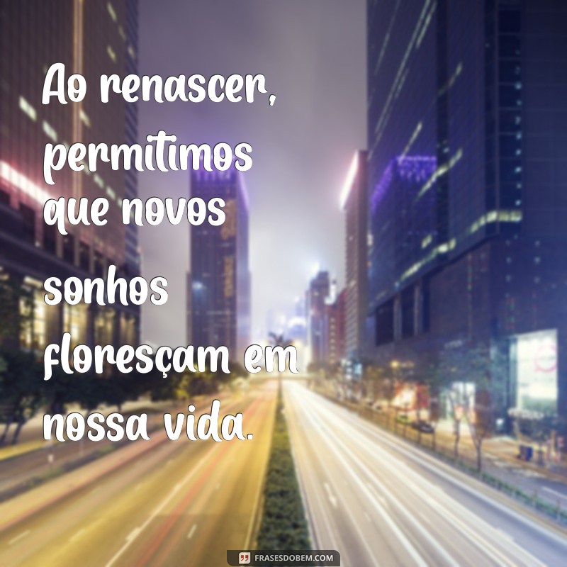 Frases Inspiradoras para Renascer: Redescubra Sua Força Interior 