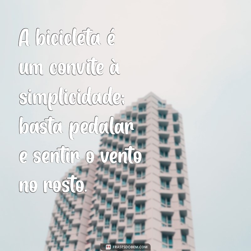 Frases Inspiradoras sobre Bicicletas: Celebre a Liberdade sobre Duas Rodas 