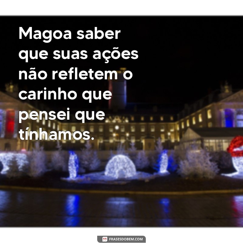 Frases Impactantes para Expressar Sua Magoa com Atitudes Alheias 