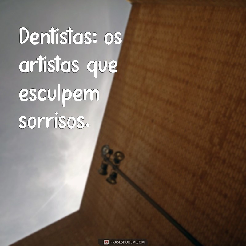 Frases Inspiradoras e Motivacionais para Profissionais de Odontologia 