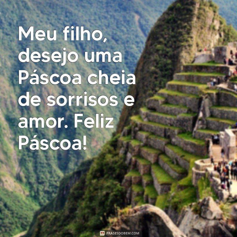 Feliz Páscoa, Meu Filho: Mensagens e Frases Para Celebrar Esta Data Especial 