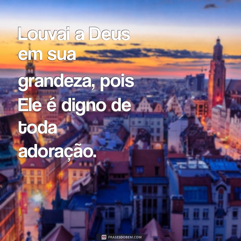 salmo 66 católico Louvai a Deus em sua grandeza, pois Ele é digno de toda adoração.