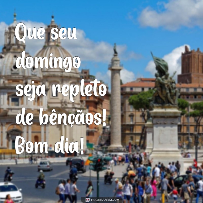 Frases Inspiradoras para um Domingo Abençoado: Bom Dia! 