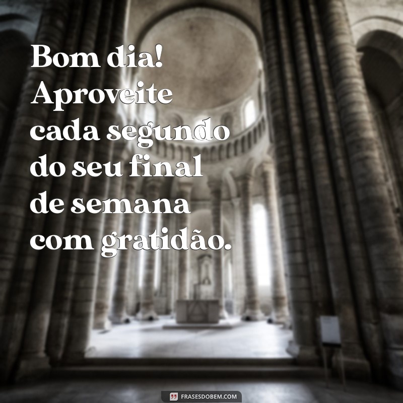 Frases Inspiradoras para um Bom Dia e um Ótimo Final de Semana 