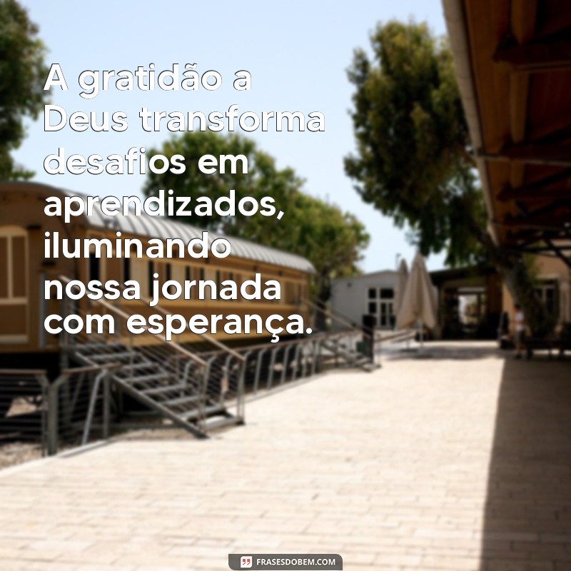 reflexão:nxepxusscoq= gratidão a deus A gratidão a Deus transforma desafios em aprendizados, iluminando nossa jornada com esperança.